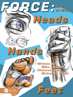 Force: How to Draw Heads, Hands and Feet by Mattesi, Mike