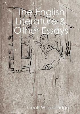The English Literature & Other Essays by Woodbridge, Geoff
