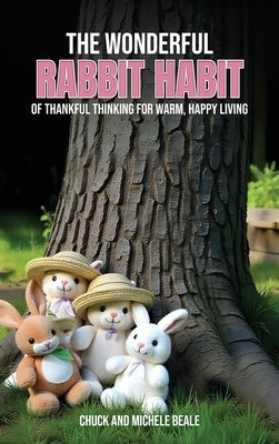 The Wonderful Rabbit Habit: Of Thankful Thinking For Warm Happy Living by Beale, Michele