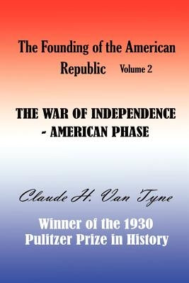 The War of Independence, American Phase by Van Tyne, Claude Halstead