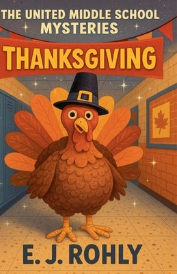 The United Middle School Mysteries Thanksgiving by Rohly, E. J.