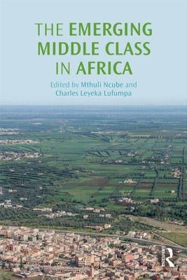 The Emerging Middle Class in Africa by Ncube, Mthuli