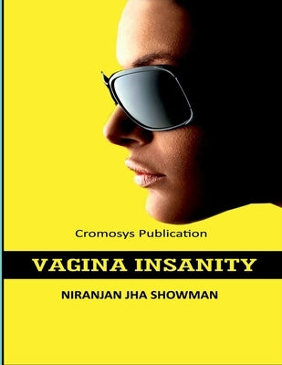 Vagina Insanity by Niranjan Jha Showman