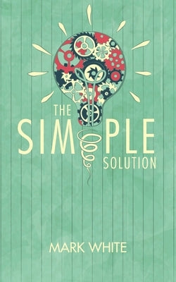 The Simple Solution by White, Mark