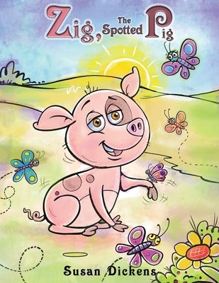 Zig, the Spotted Pig by Dickens, Susan