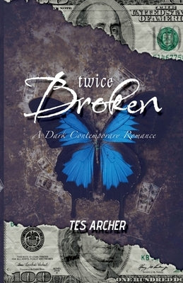 Twice Broken: A Dark Contemporary Romance by Archer, Tes