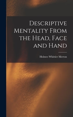Descriptive Mentality From the Head, Face and Hand by Merton, Holmes Whittier
