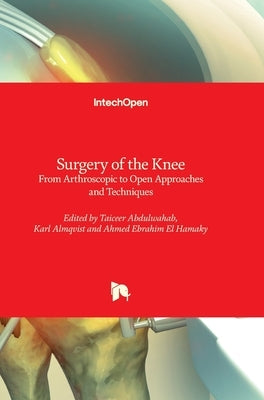 Surgery of the Knee - From Arthroscopic to Open Approaches and Techniques: From Arthroscopic to Open Approaches and Techniques by Abdulwahab, Taiceer