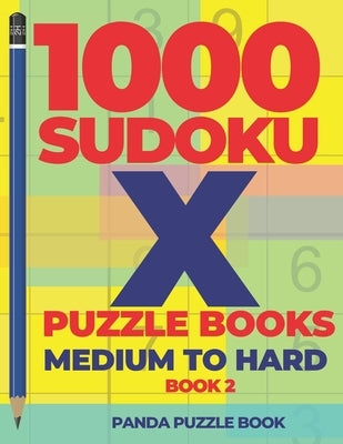 1000 Sudoku X Puzzle Books - Medium To Hard - Book 2: Sudoku Variations - Brain Games Sudoku by Book, Panda Puzzle