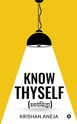 Know Thyself by Krishan Aneja
