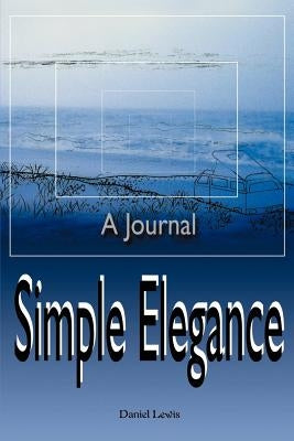 Simple Elegance: A Journal by Lewis, Daniel