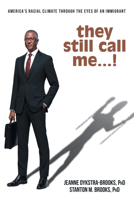 they still call me...!: America's racial climate through the eyes of an immigrant by Dykstra-Brooks, Jeanne