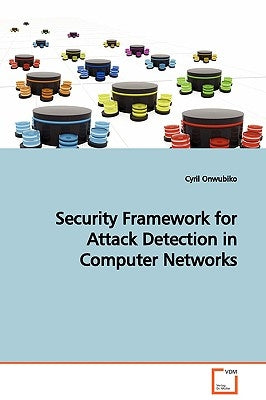 Security Framework for Attack Detection in Computer Networks by Onwubiko, Cyril