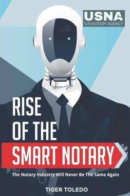 Rise of the Smart Notary: The Notary Industry Will Never Be The Same Again by Toledo, Tiger
