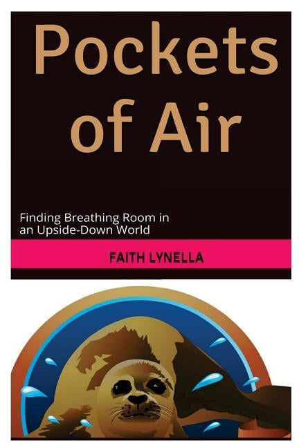 Pockets of Air: Finding breathing room in an upside-down world by Lynella, Faith