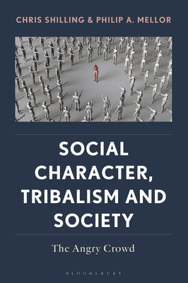 Social Character, Tribalism and Society: The Angry Crowd by Shilling, Chris