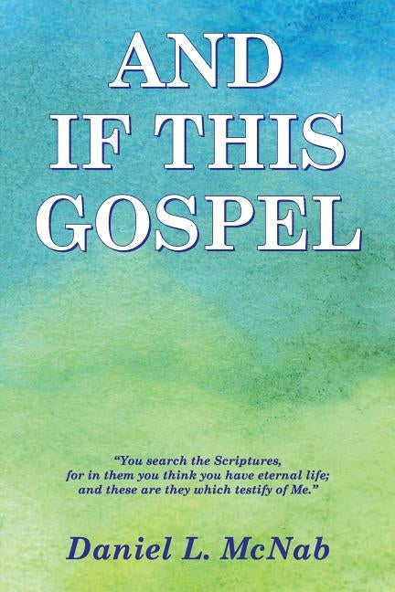 And If This Gospel by McNab, Daniel L.