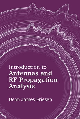 Introduction to Antennas and RF Propagation Analysis by Friesen, Dean James
