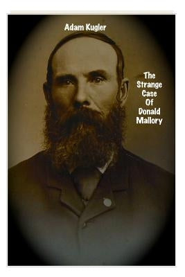 The Strange Case Of Donald Mallory by Kugler, Adam J.