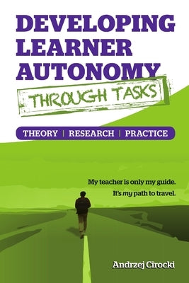 Developing Learner Autonomy through Tasks - Theory, Research, Practice by Cirocki, Andrzej