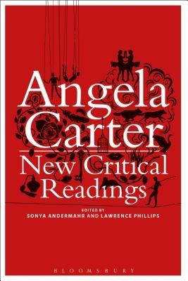 Angela Carter: New Critical Readings by Andermahr, Sonya