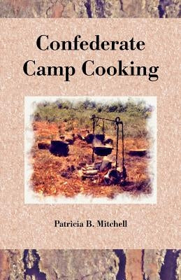 Confederate Camp Cooking by Mitchell, Patricia B.