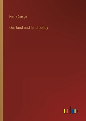 Our land and land policy by George, Henry