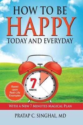 How to Be Happy Today and Everyday by Singhal, Pratap C.
