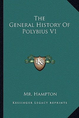 The General History Of Polybius V1 by Hampton