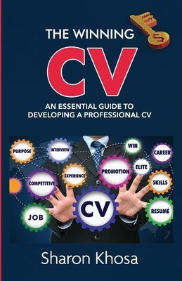 The Winning CV: An essential guide to developing a professional CV by Khosa, Sharon
