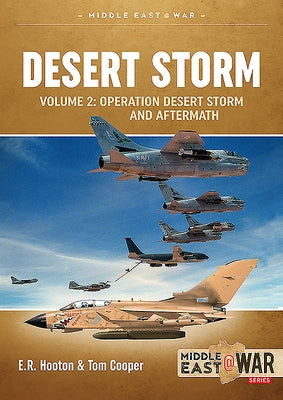 Desert Storm: Volume 2 - Operation Desert Storm and the Coalition Liberation of Kuwait 1991 by Hooton, E. R.