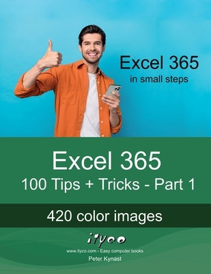 Excel 365 - 100 Tips + Tricks - Part 1: For beginners and experienced users of all ages! by Kynast, Peter