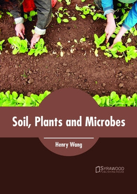 Soil, Plants and Microbes by Wang, Henry