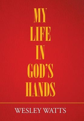 My Life in God'S Hands by Watts, Wesley