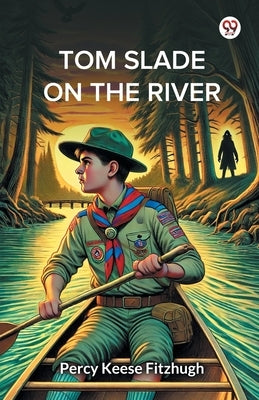 Tom Slade On The River by Fitzhugh, Percy Keese