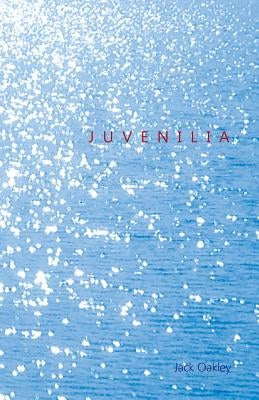 Juvenilia by Oakley, Jack