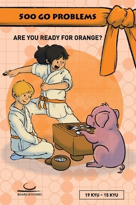 500 Go Problems: Are you ready for Orange? by Dickfeld, Gunnar
