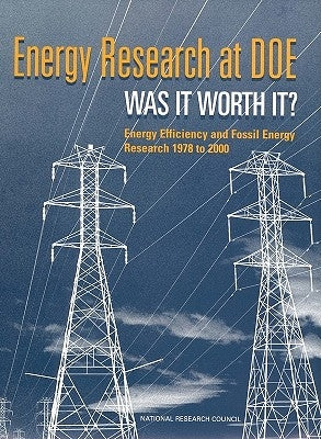 Energy Research at Doe: Was It Worth It? Energy Efficiency and Fossil Energy Research 1978 to 2000 by National Research Council