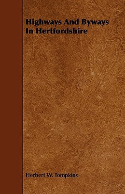 Highways And Byways In Hertfordshire by Tompkins, Herbert W.