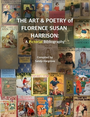 The Art & Poetry of FLORENCE SUSAN HARRISON: A Pictorial Bibliography by Hargrove, Sandy