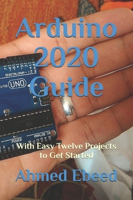 Arduino 2020 Guide: With Easy Twelve Projects to Get Started by Medhat, Sarah