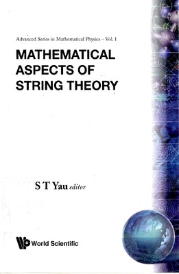 Mathematical Aspects of String Theory - Proceedings of the Conference on Mathematical Aspects of String Theory by Yau, Shing-Tung