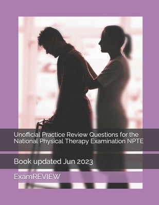Unofficial Practice Review Questions for the National Physical Therapy Examination NPTE by Yu, Mike