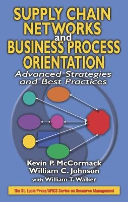 Supply Chain Networks and Business Process Orientation: Advanced Strategies and Best Practices by McCormack, Kevin P.
