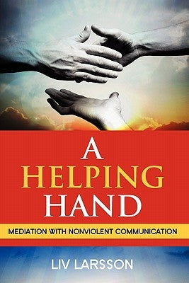 A Helping Hand, Mediation with Nonviolent Communication by Larsson, LIV