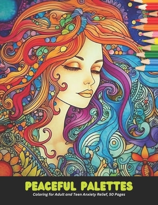 Peaceful Palettes: Coloring for Adult and Teen Anxiety Relief, 50 Pages, 8.5 x 11 inches by Jesse, Dan G.