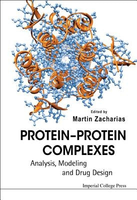 Protein-Protein Complexes: Analysis, Modeling and Drug Design by Zacharias, Martin