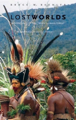 Lost Worlds: Adventures in the Tropical Rainforest by Beehler, Bruce M.