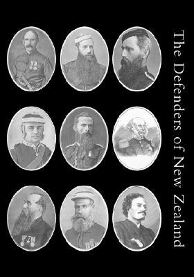Defenders of New Zealand: Being a Short Biography of Colonists who Distinguished Themselves in Upholding Her Majesty's Supremacy in These Island by Gudgeon, Thomas Wayth