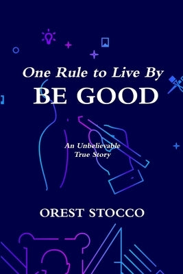 One Rule to Live By BE GOOD by Stocco, Orest